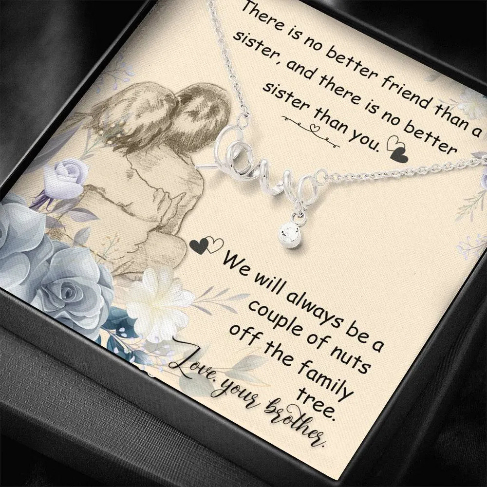 There is no better friend-Scripted Love Necklace for Sister, From Brother