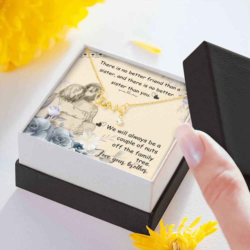 There is no better friend-Scripted Love Necklace for Sister, From Brother