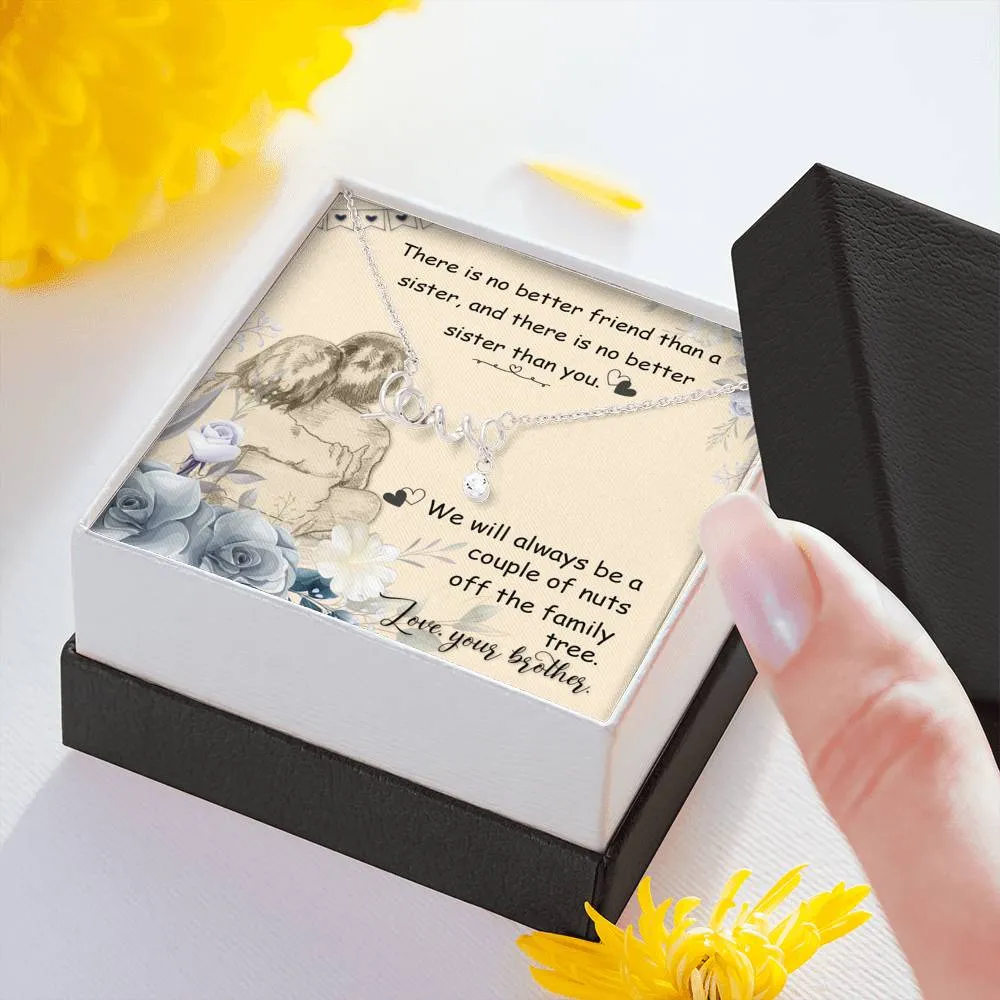 There is no better friend-Scripted Love Necklace for Sister, From Brother