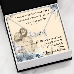There is no better friend-Scripted Love Necklace for Sister, From Brother