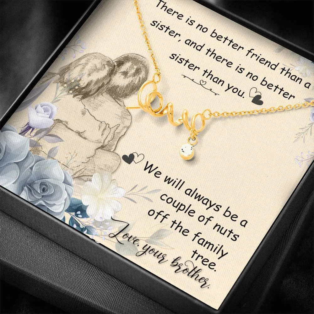 There is no better friend-Scripted Love Necklace for Sister, From Brother