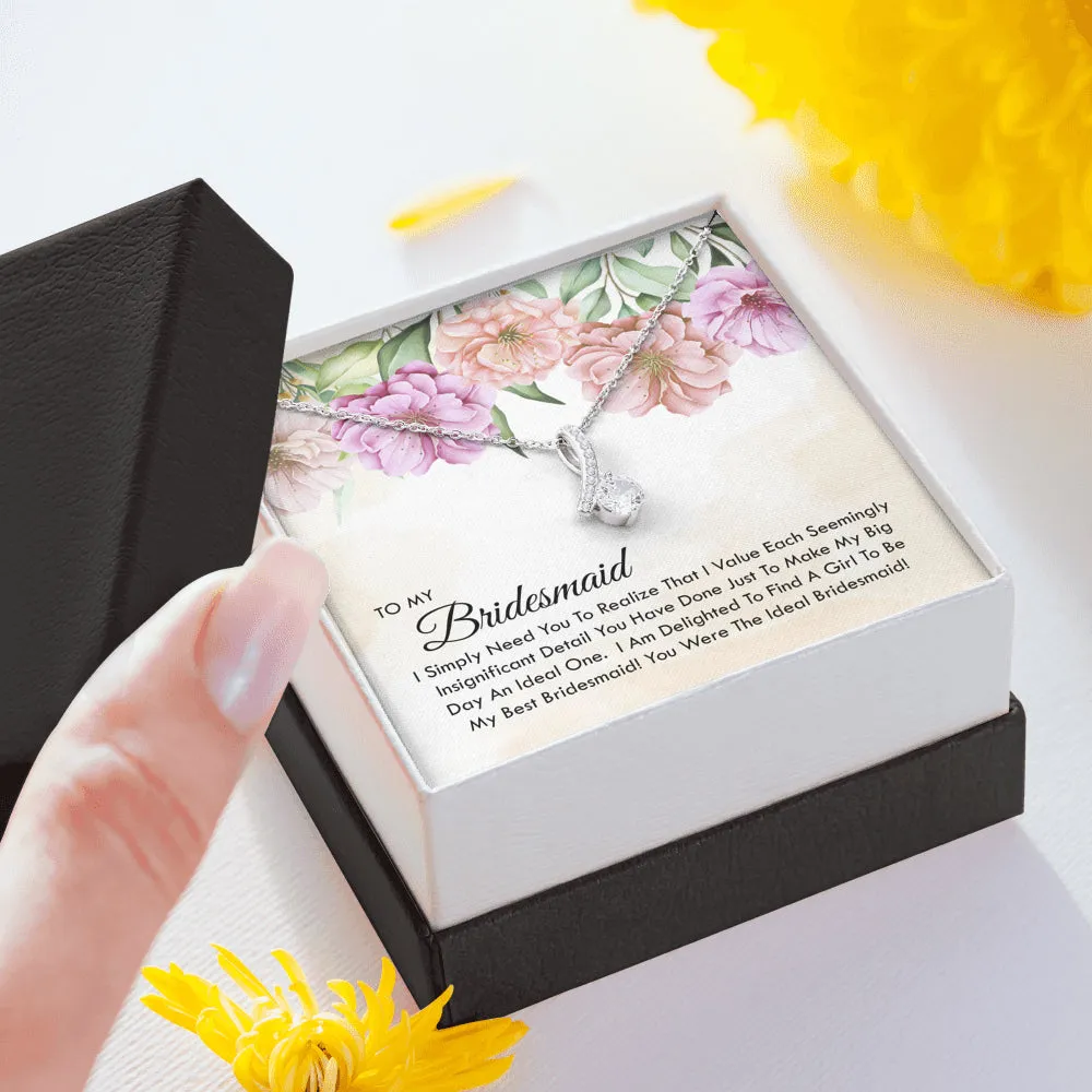 To My Bridesmaid -  You Were The Ideal Bridesmaid